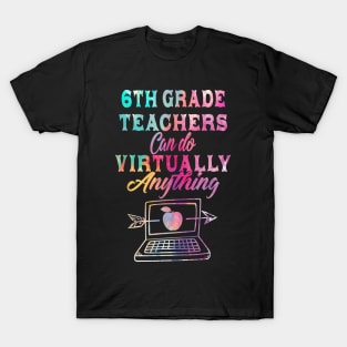 6th Grade Teachers Can Do Virtually Anything T-Shirt